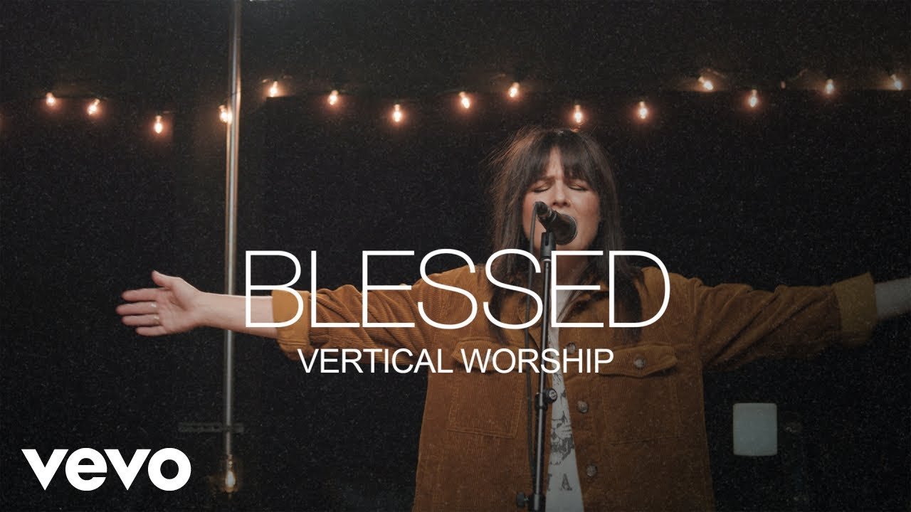 Blessed - Vertical Worship